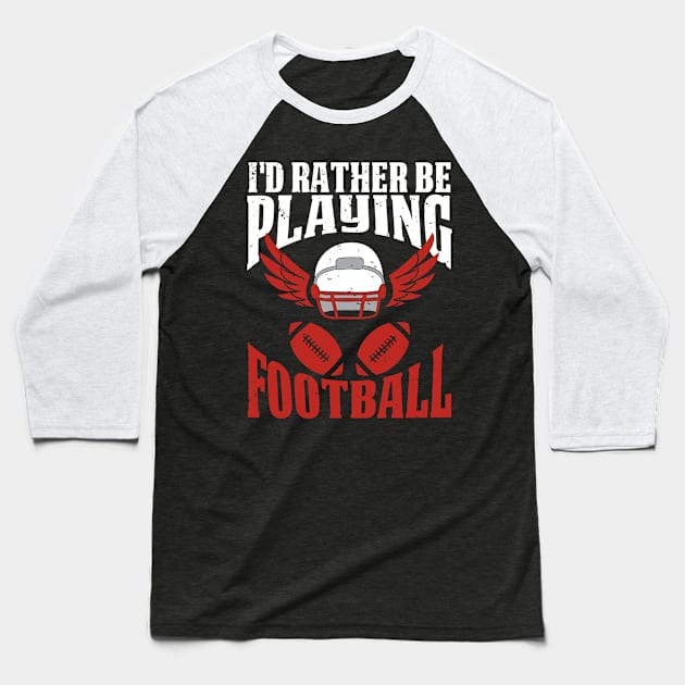 Rather Be Playing Football Baseball T-Shirt by SoCoolDesigns